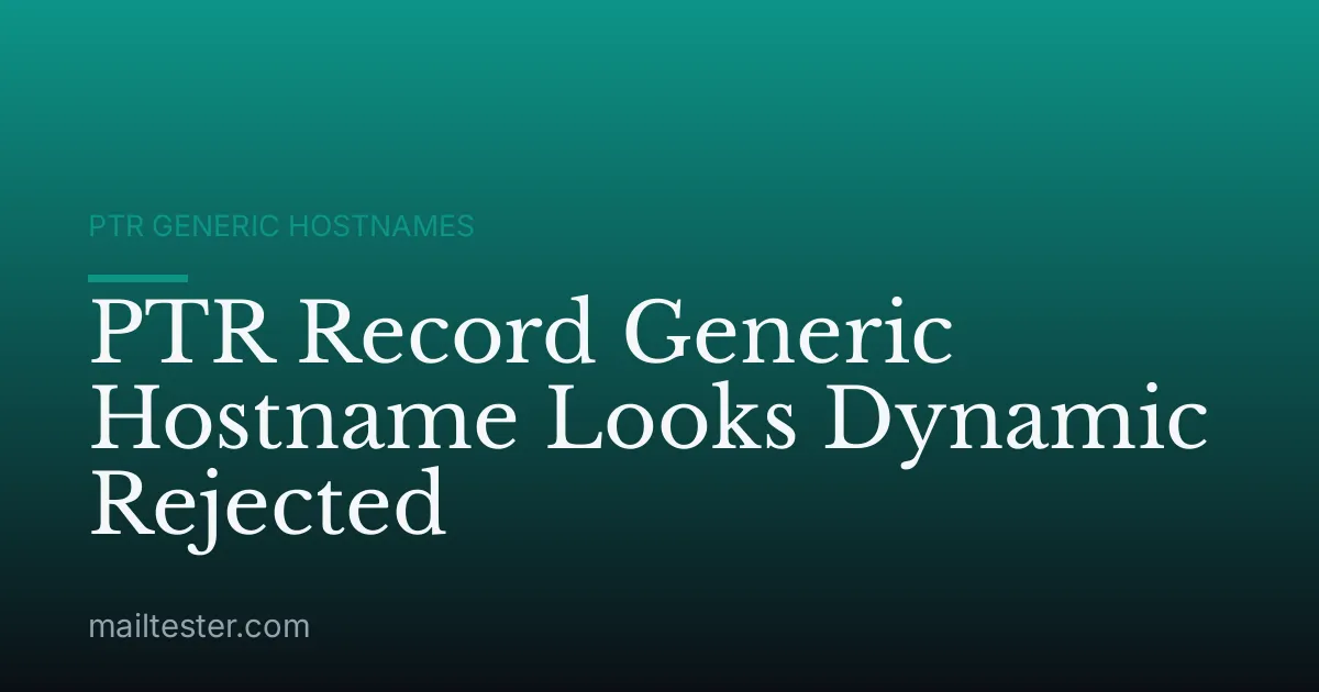 PTR Record Generic Hostname Looks Dynamic Rejected