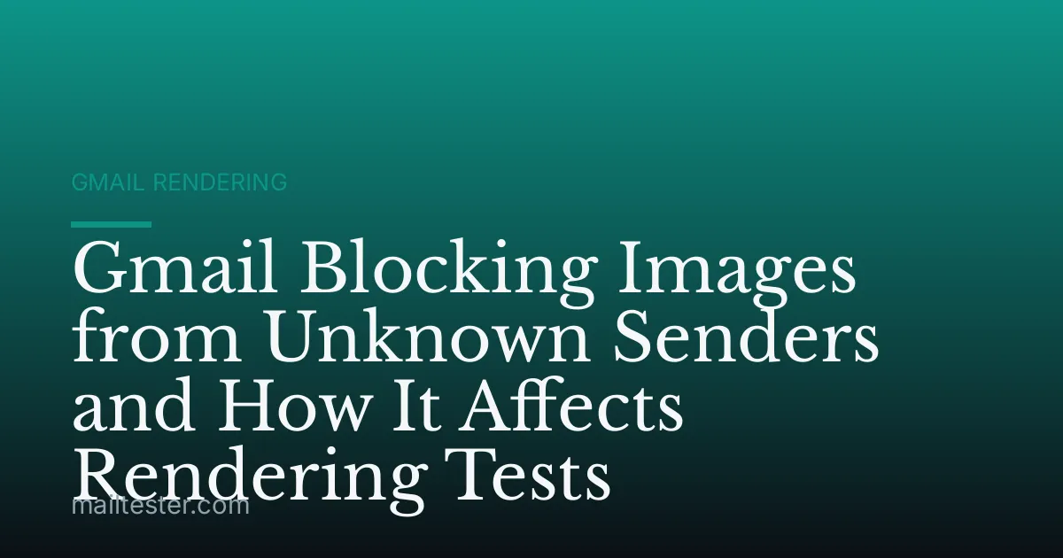 Gmail Blocking Images from Unknown Senders and How It Affects Rendering Tests