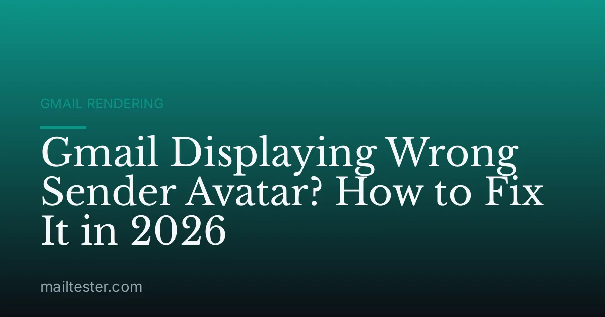 Gmail Displaying Wrong Sender Avatar? How to Fix It in 2026