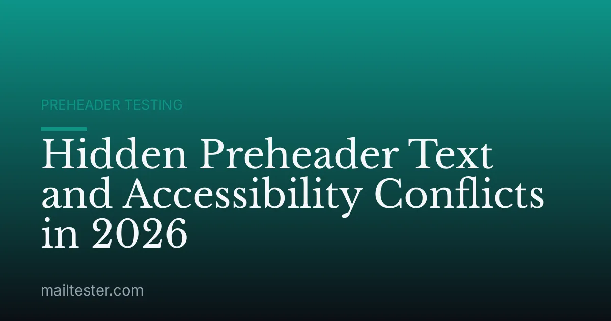 Hidden Preheader Text and Accessibility Conflicts in 2026