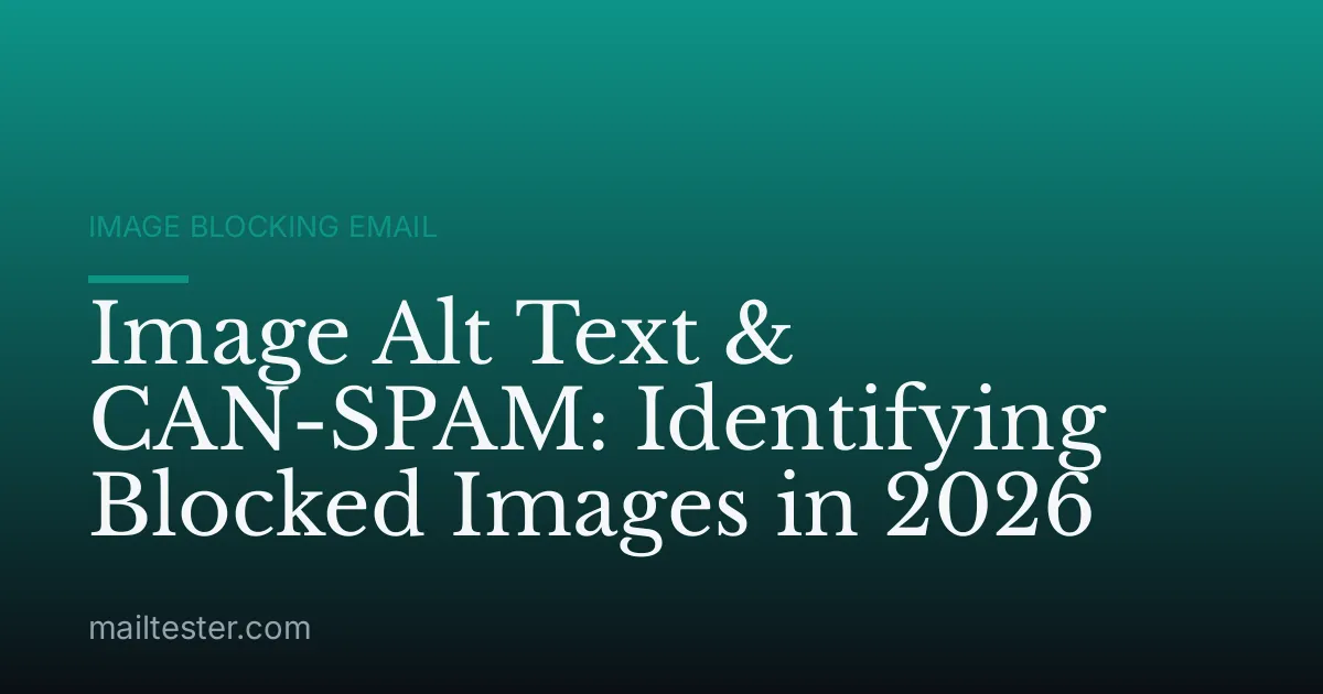 Image Alt Text & CAN-SPAM: Identifying Blocked Images in 2026