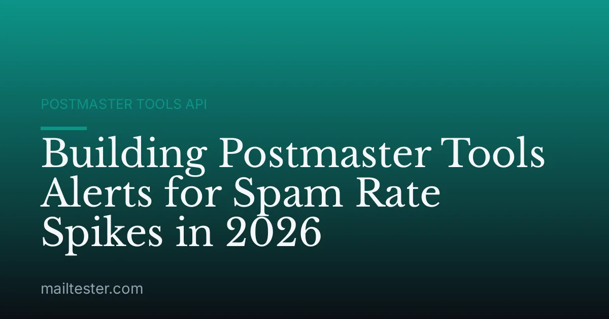 Building Postmaster Tools Alerts for Spam Rate Spikes in 2026