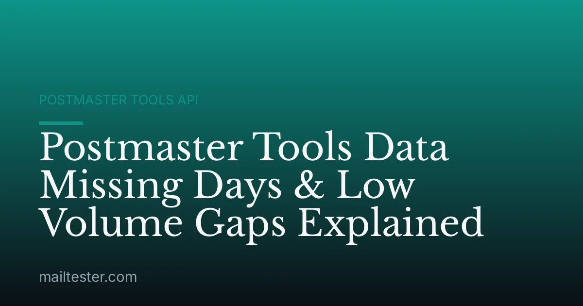 Postmaster Tools Data Missing Days & Low Volume Gaps Explained
