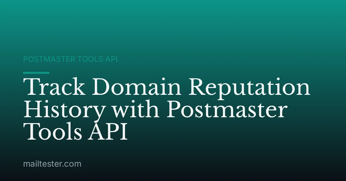 Track Domain Reputation History with Postmaster Tools API