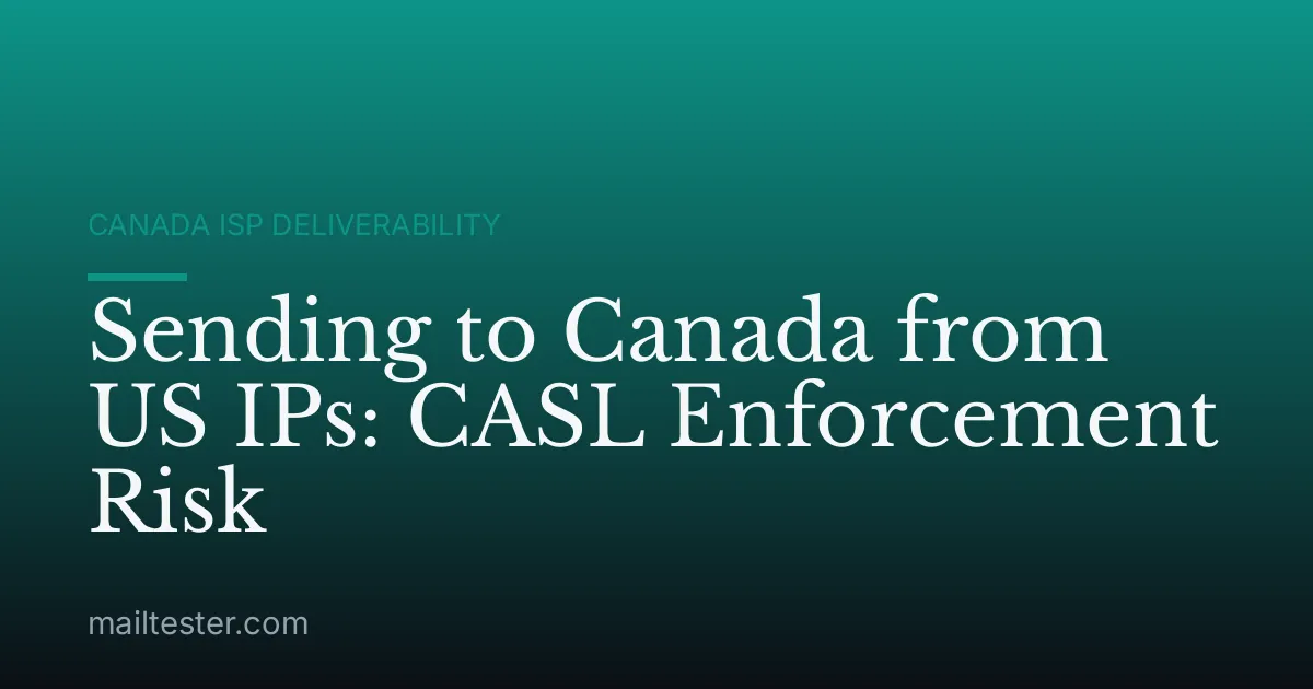 Sending to Canada from US IPs: CASL Enforcement Risk