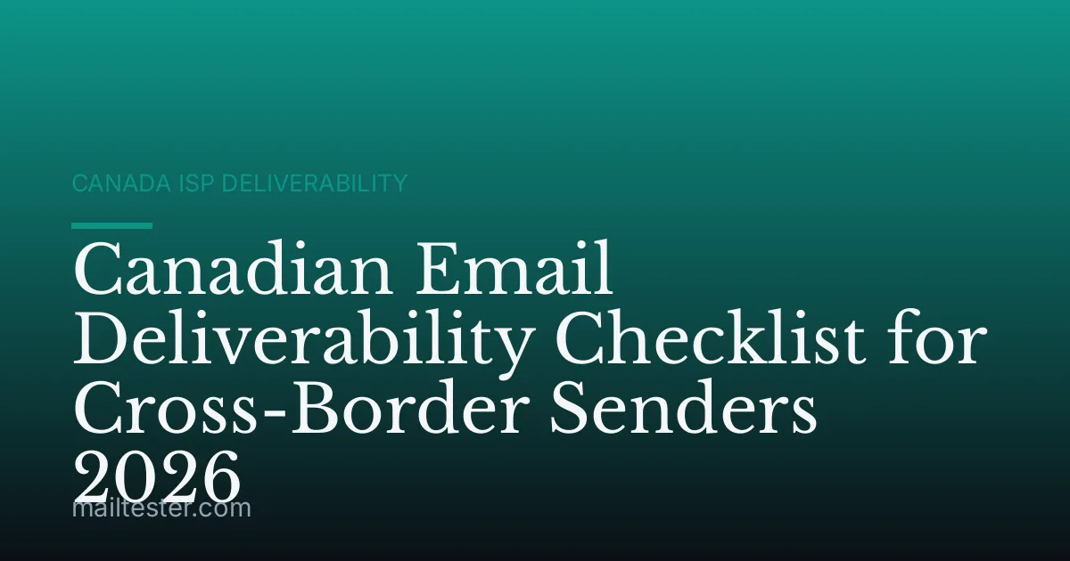 Canadian Email Deliverability Checklist for Cross-Border Senders 2026