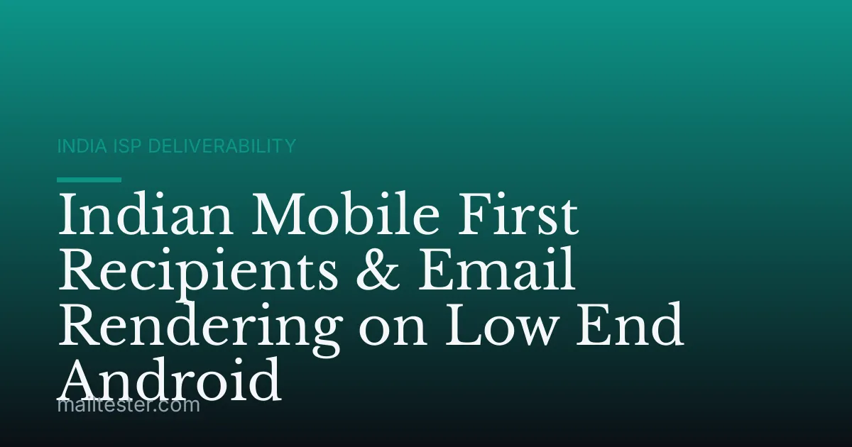 Indian Mobile First Recipients & Email Rendering on Low End Android