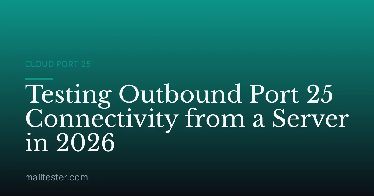 Testing Outbound Port 25 Connectivity from a Server in 2026