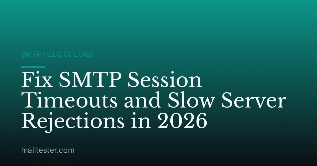 Fix SMTP Session Timeouts and Slow Server Rejections in 2026