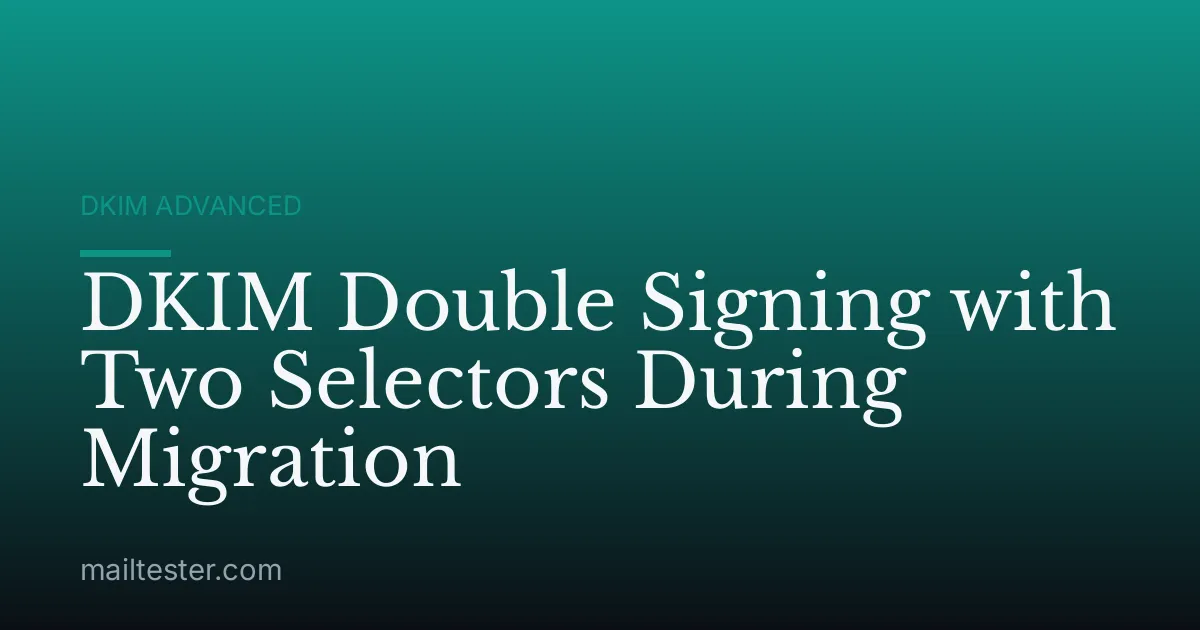 DKIM Double Signing with Two Selectors During Migration