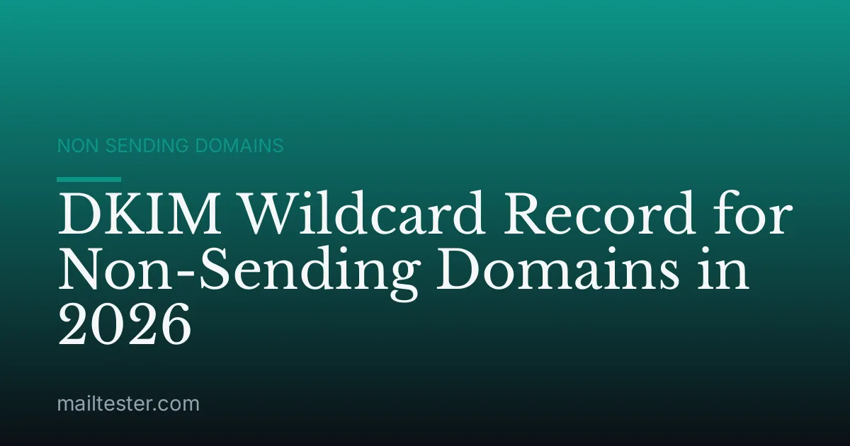 DKIM Wildcard Record for Non-Sending Domains in 2026