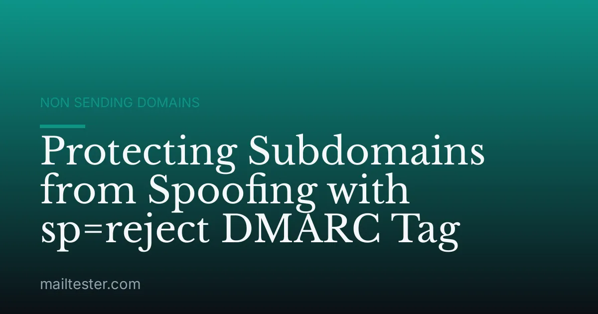 Protecting Subdomains from Spoofing with sp=reject DMARC Tag