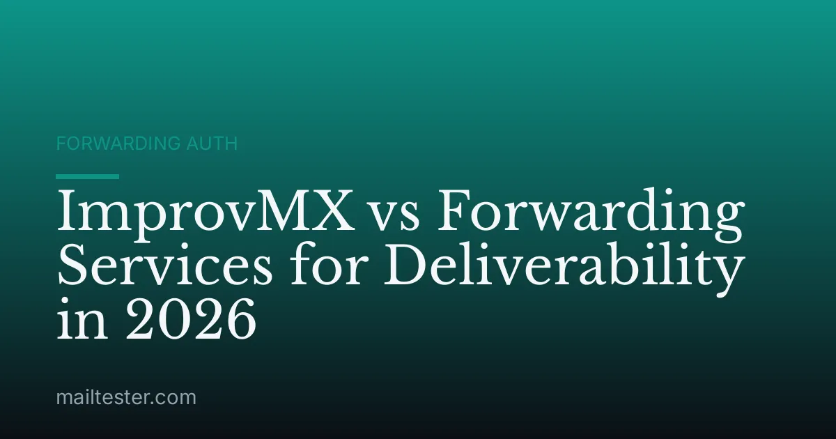 ImprovMX vs Forwarding Services for Deliverability in 2026