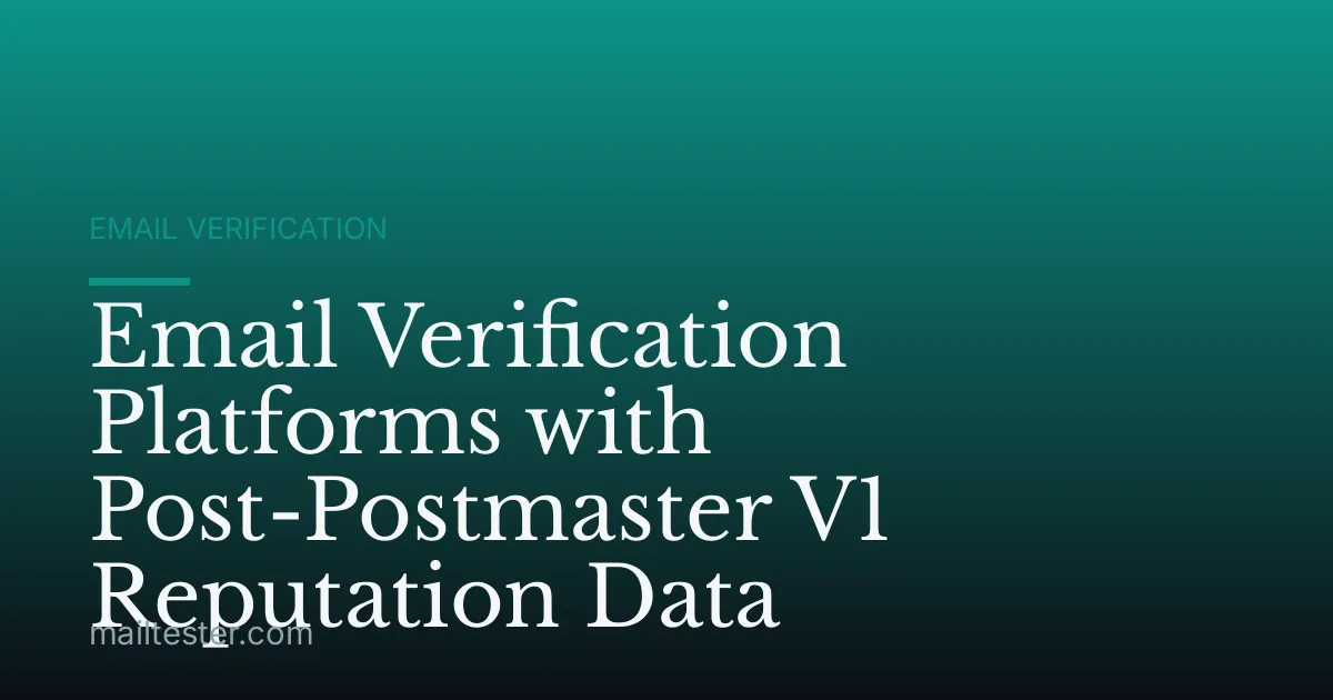 Email Verification Platforms with Post-Postmaster V1 Reputation Data