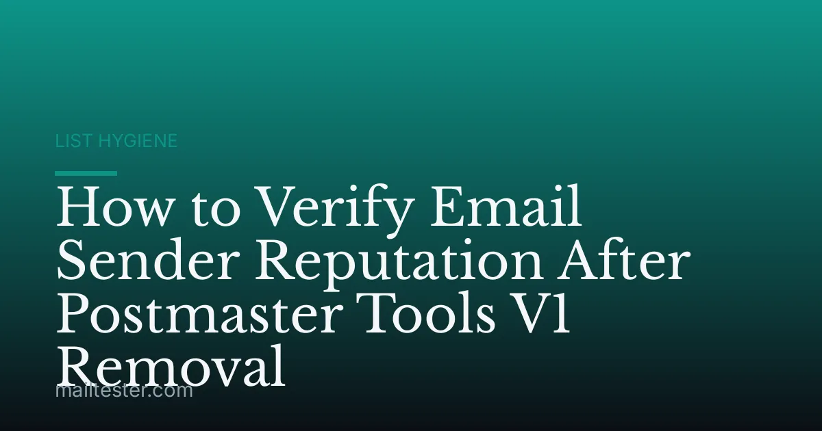How to Verify Email Sender Reputation After Postmaster Tools V1 Removal