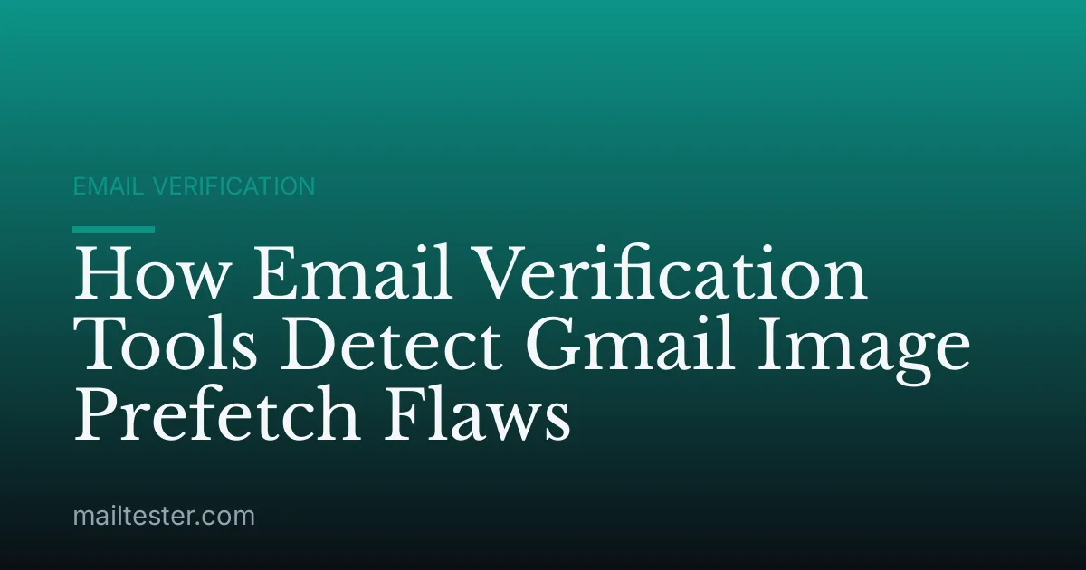 How Email Verification Tools Detect Gmail Image Prefetch Flaws