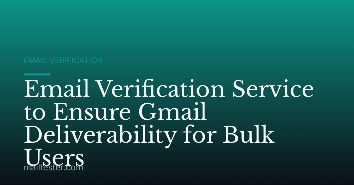 Email Verification Service to Ensure Gmail Deliverability for Bulk Users
