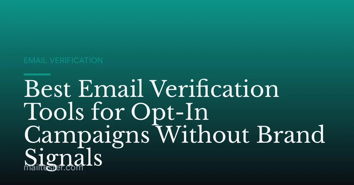 Best Email Verification Tools for Opt-In Campaigns Without Brand Signals