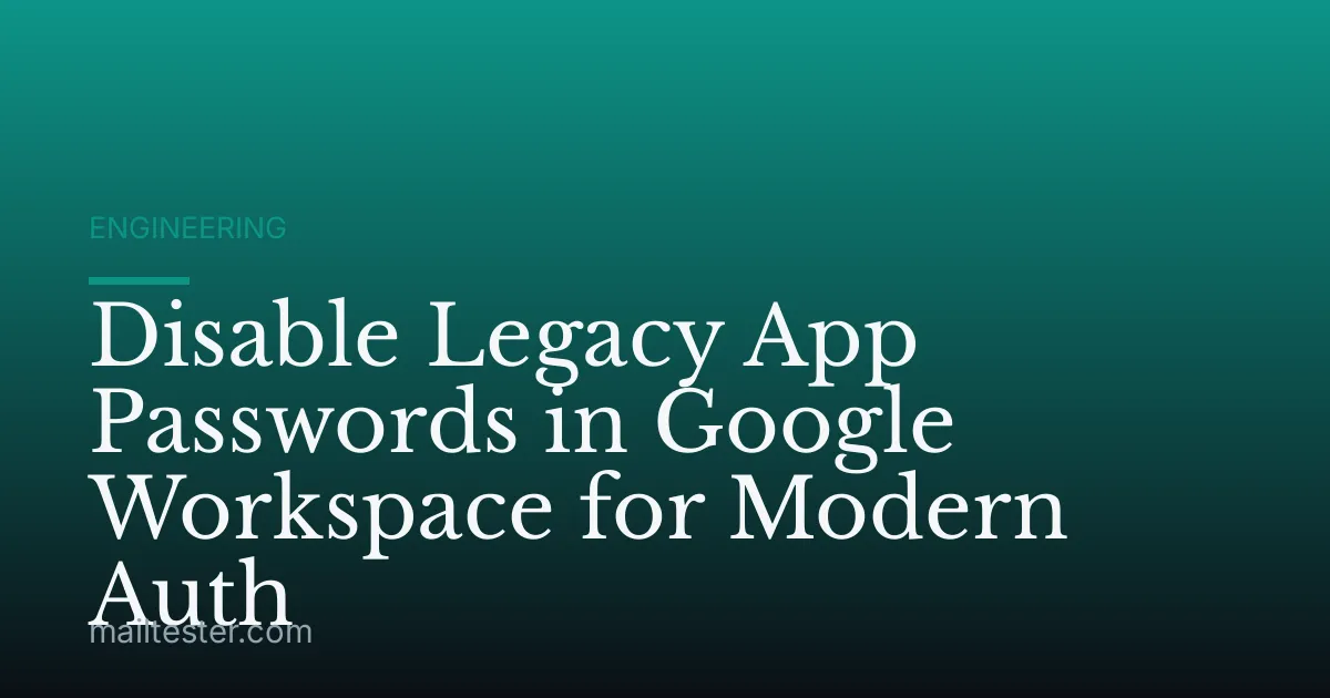 Disable Legacy App Passwords in Google Workspace for Modern Auth
