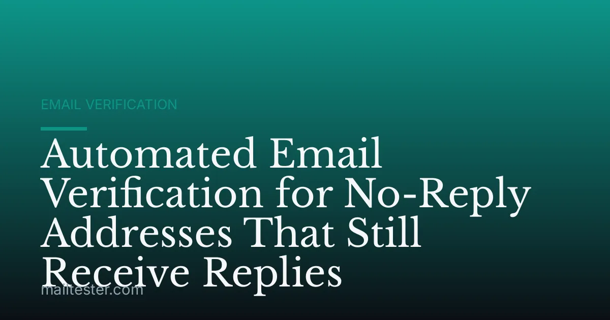Automated Email Verification for No-Reply Addresses That Still Receive Replies