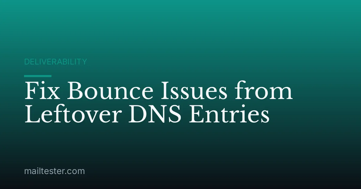 Fix Bounce Issues from Leftover DNS Entries