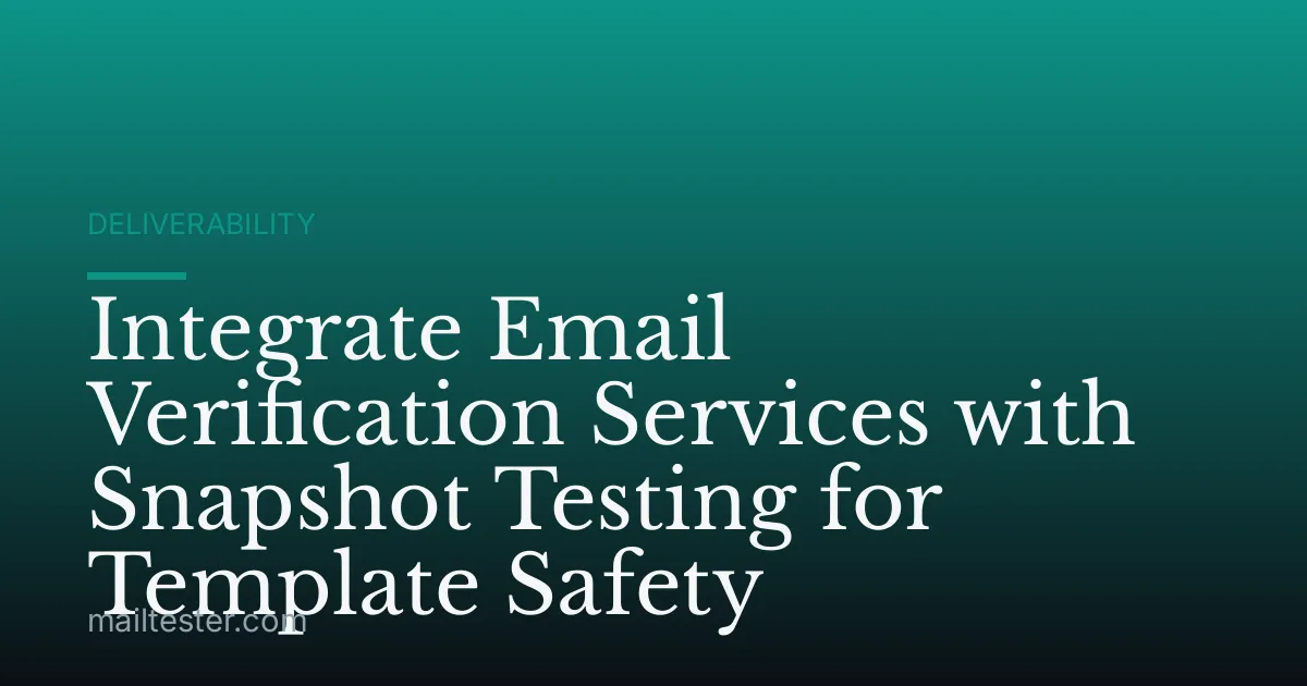 Integrate Email Verification Services with Snapshot Testing for Template Safety