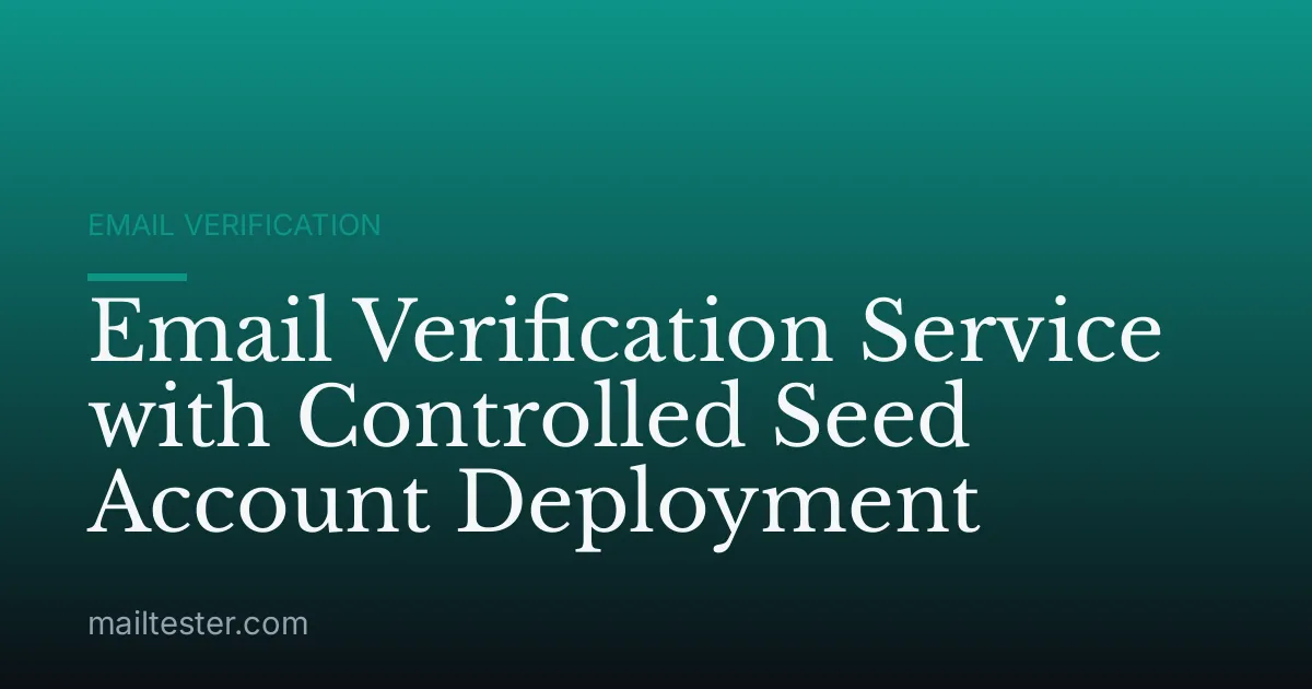 Email Verification Service with Controlled Seed Account Deployment