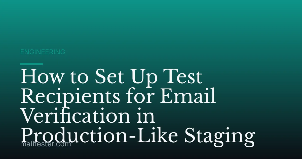 How to Set Up Test Recipients for Email Verification in Production-Like Staging