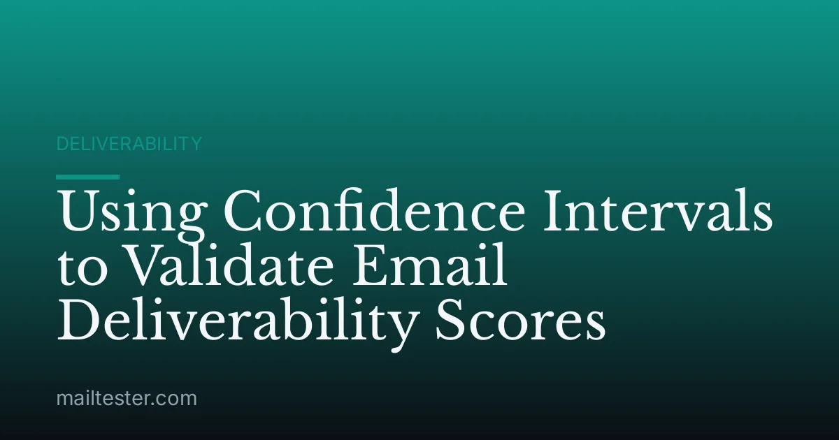 Using Confidence Intervals to Validate Email Deliverability Scores
