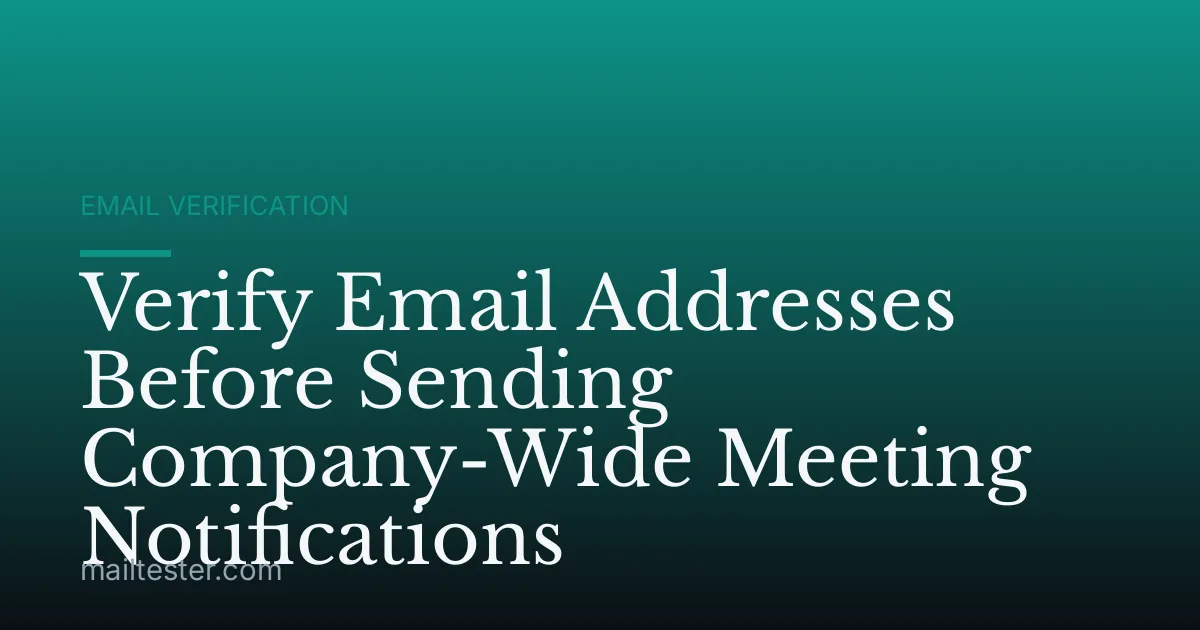 Verify Email Addresses Before Sending Company-Wide Meeting Notifications