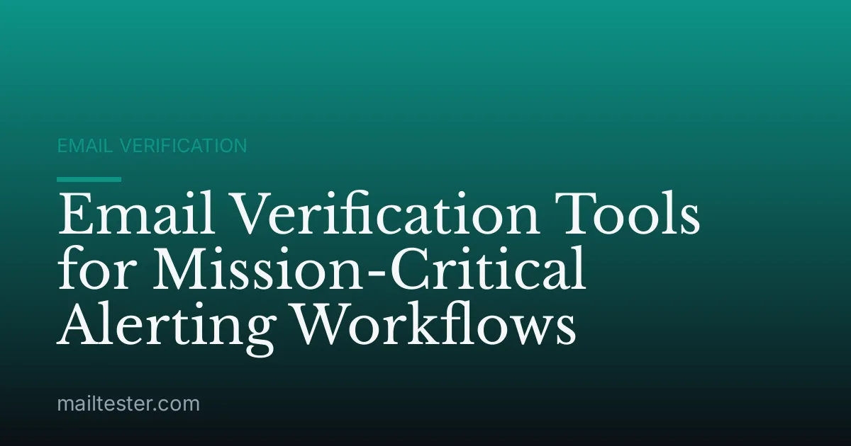 Email Verification Tools for Mission-Critical Alerting Workflows