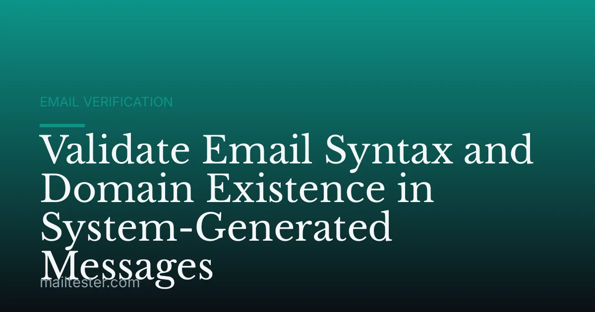 Validate Email Syntax and Domain Existence in System-Generated Messages