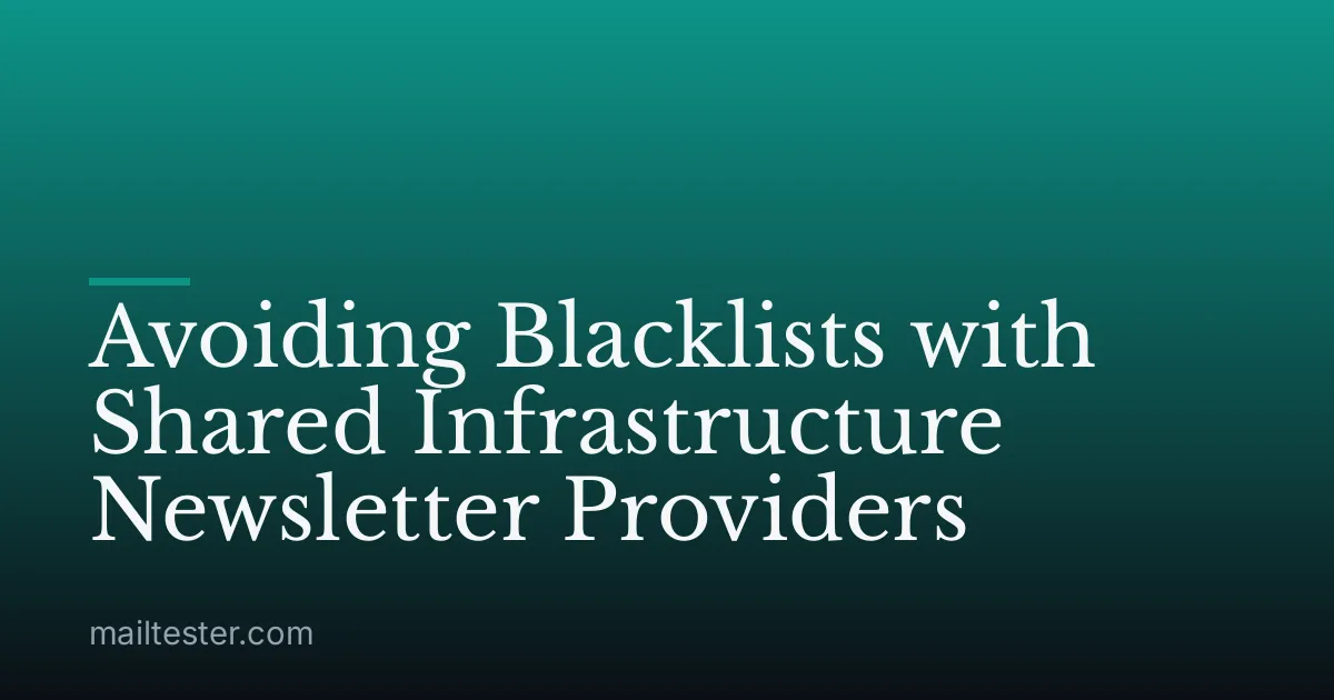 Avoiding Blacklists with Shared Infrastructure Newsletter Providers