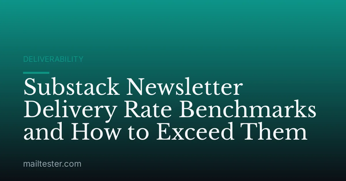Substack Newsletter Delivery Rate Benchmarks and How to Exceed Them