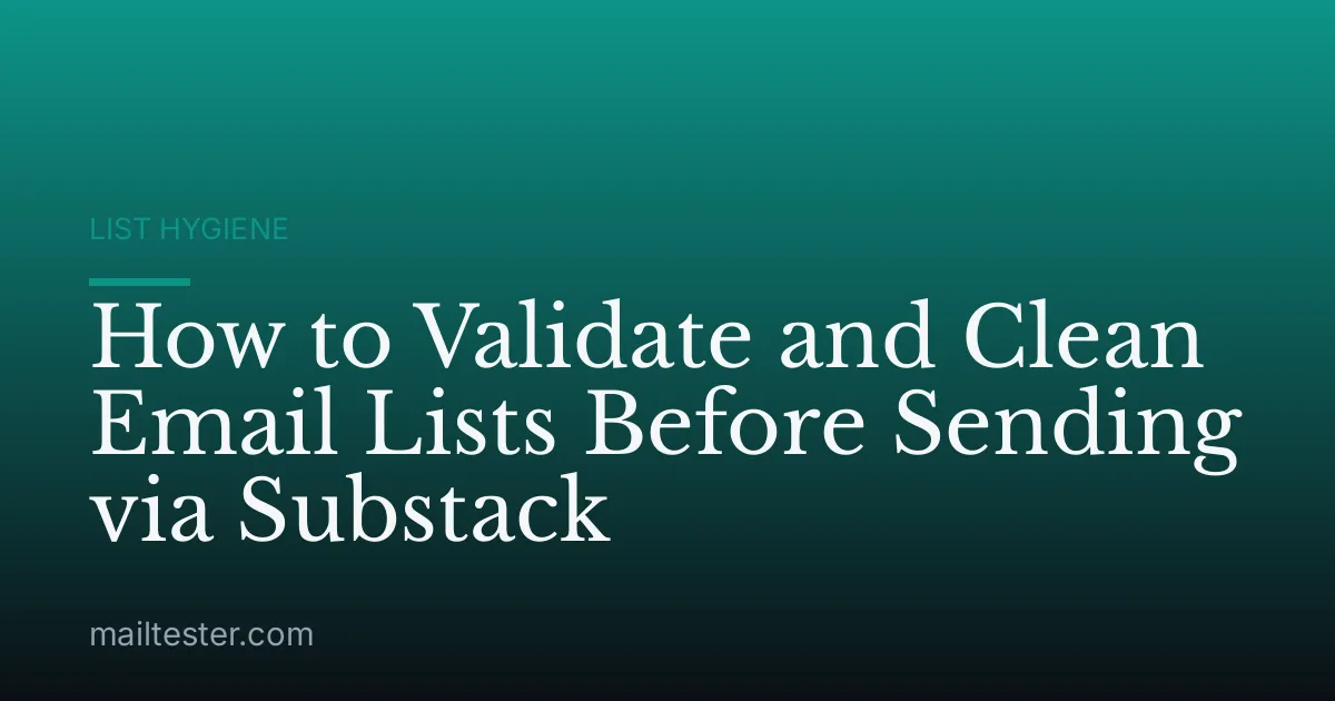 How to Validate and Clean Email Lists Before Sending via Substack