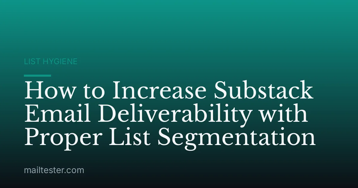 How to Increase Substack Email Deliverability with Proper List Segmentation