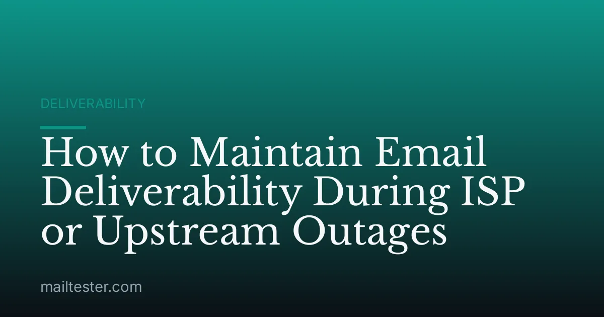 How to Maintain Email Deliverability During ISP or Upstream Outages