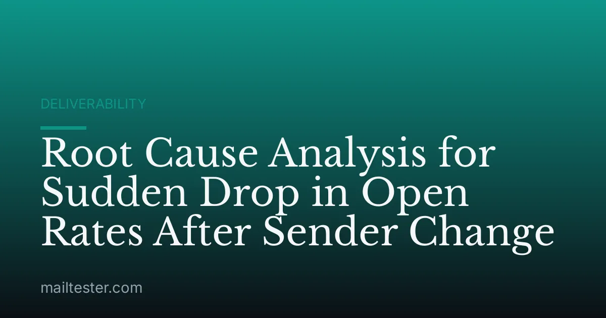 Root Cause Analysis for Sudden Drop in Open Rates After Sender Change