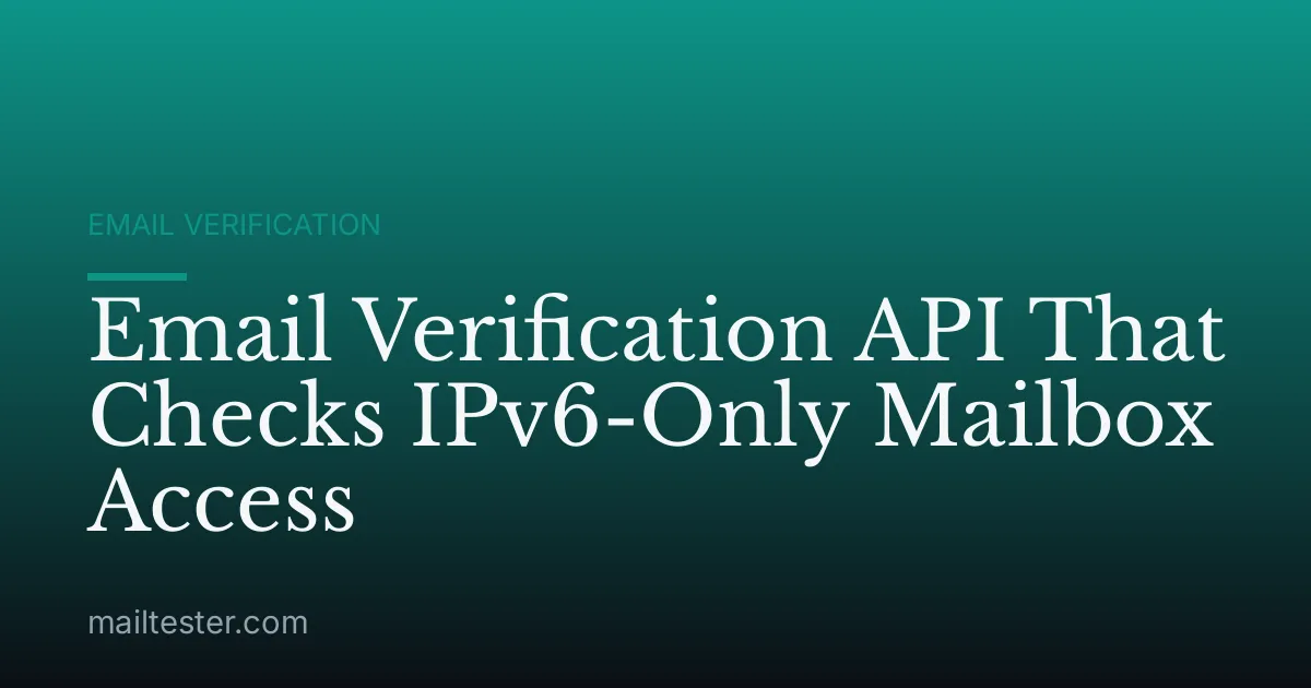 Email Verification API That Checks IPv6-Only Mailbox Access