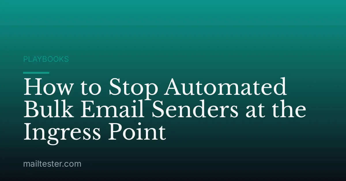 How to Stop Automated Bulk Email Senders at the Ingress Point