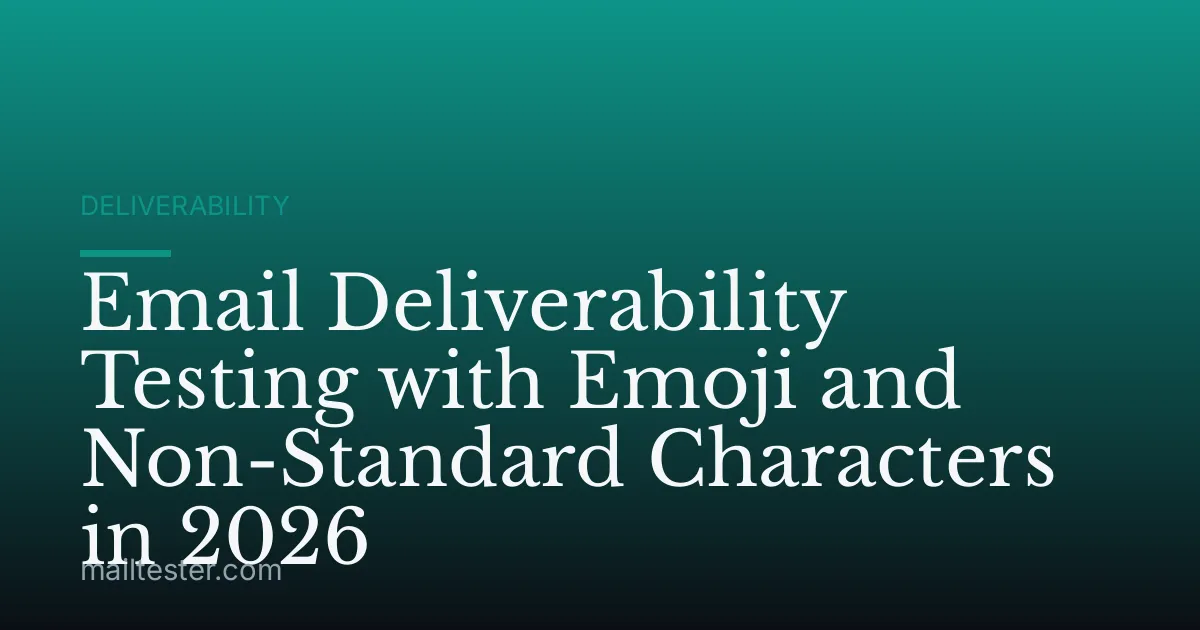 Email Deliverability Testing with Emoji and Non-Standard Characters in 2026