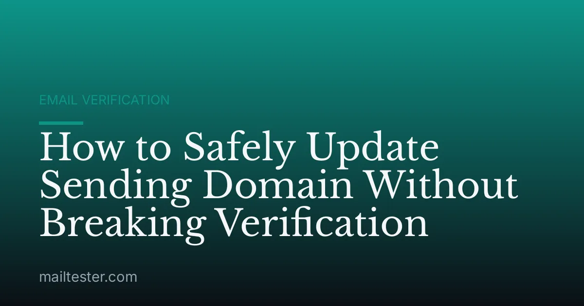 How to Safely Update Sending Domain Without Breaking Verification