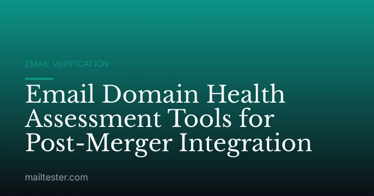 Email Domain Health Assessment Tools for Post-Merger Integration