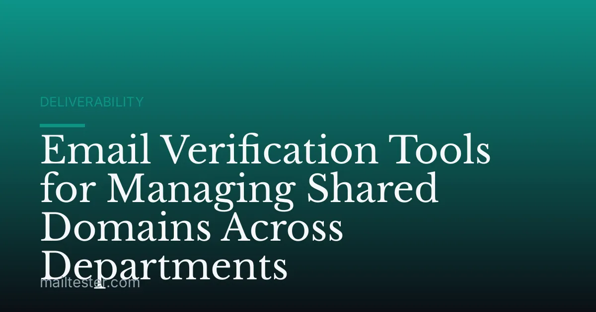 Email Verification Tools for Managing Shared Domains Across Departments