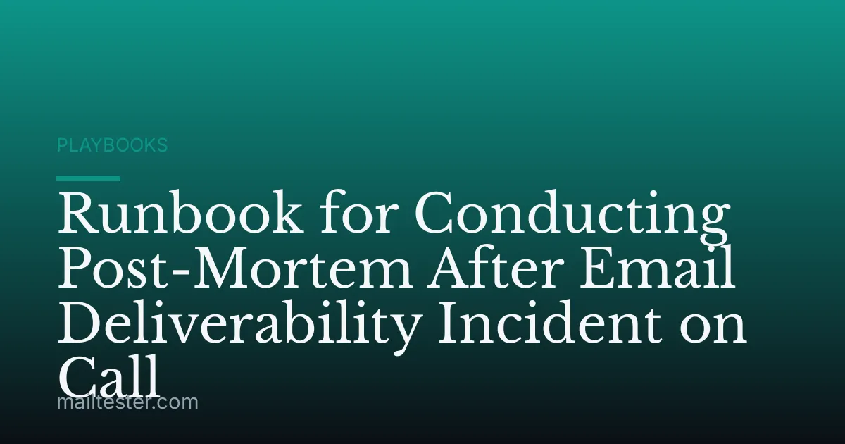 Runbook for Conducting Post-Mortem After Email Deliverability Incident on Call