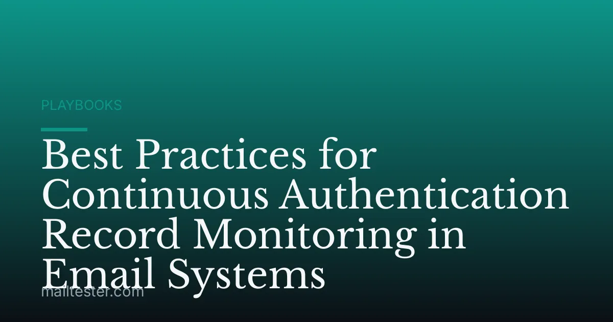 Best Practices for Continuous Authentication Record Monitoring in Email Systems