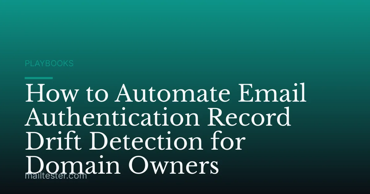 How to Automate Email Authentication Record Drift Detection for Domain Owners