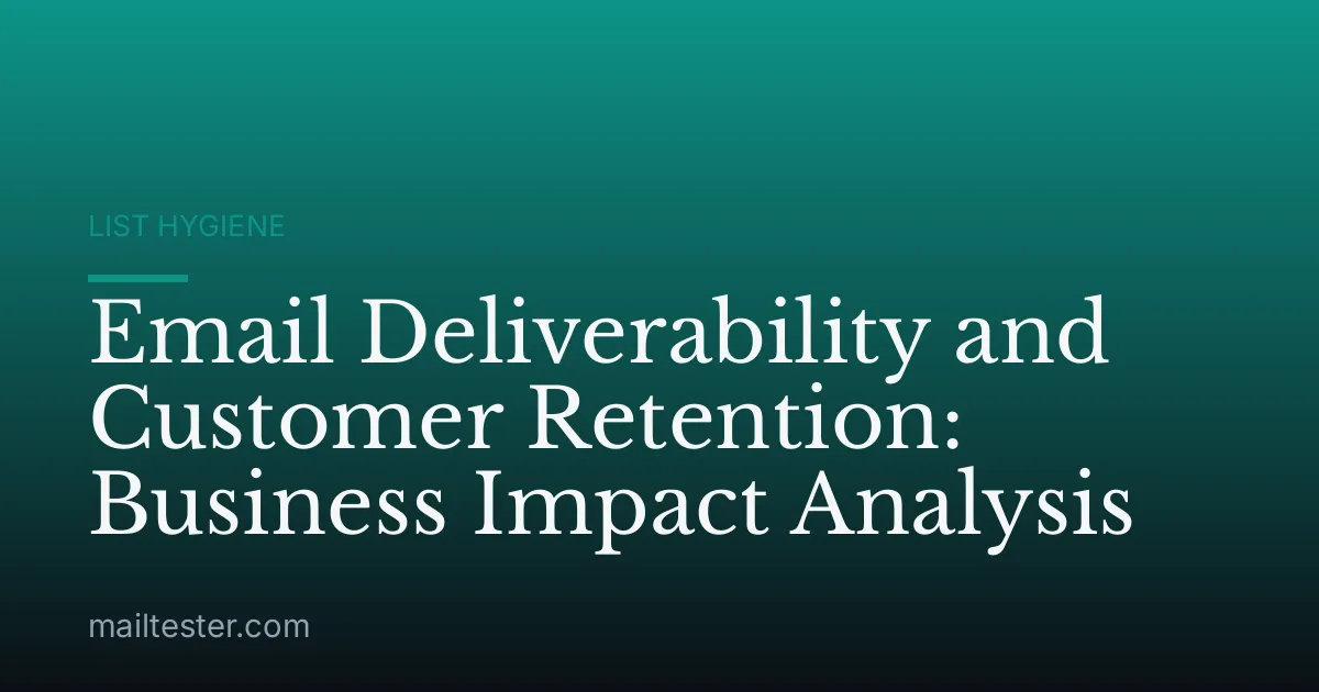 Email Deliverability and Customer Retention: Business Impact Analysis