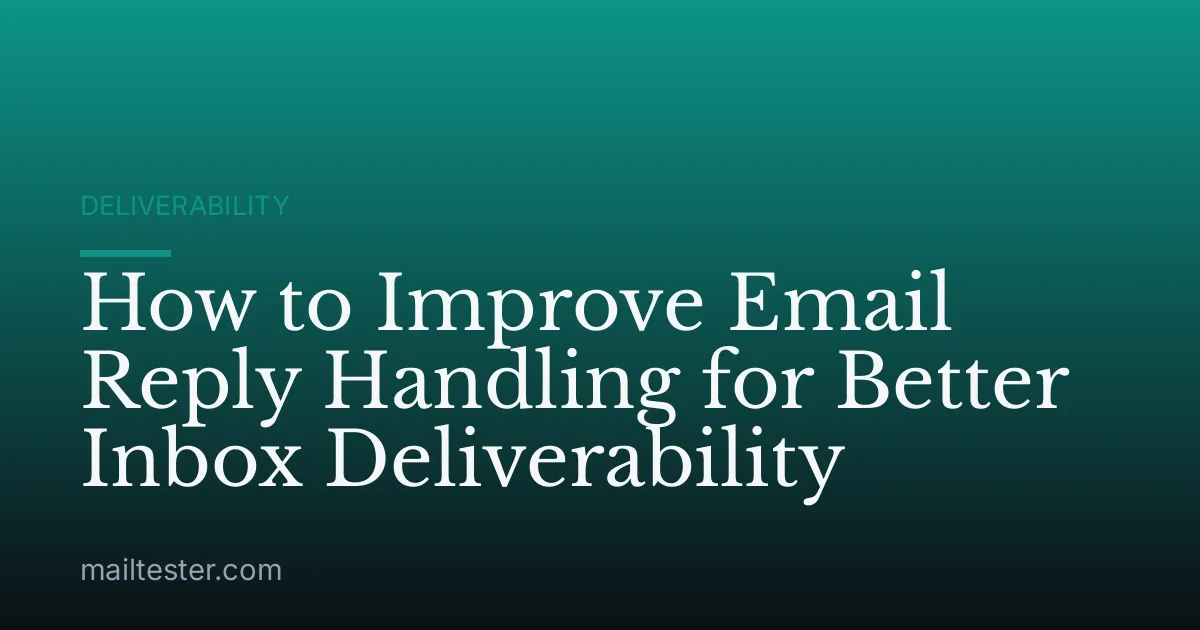How to Improve Email Reply Handling for Better Inbox Deliverability