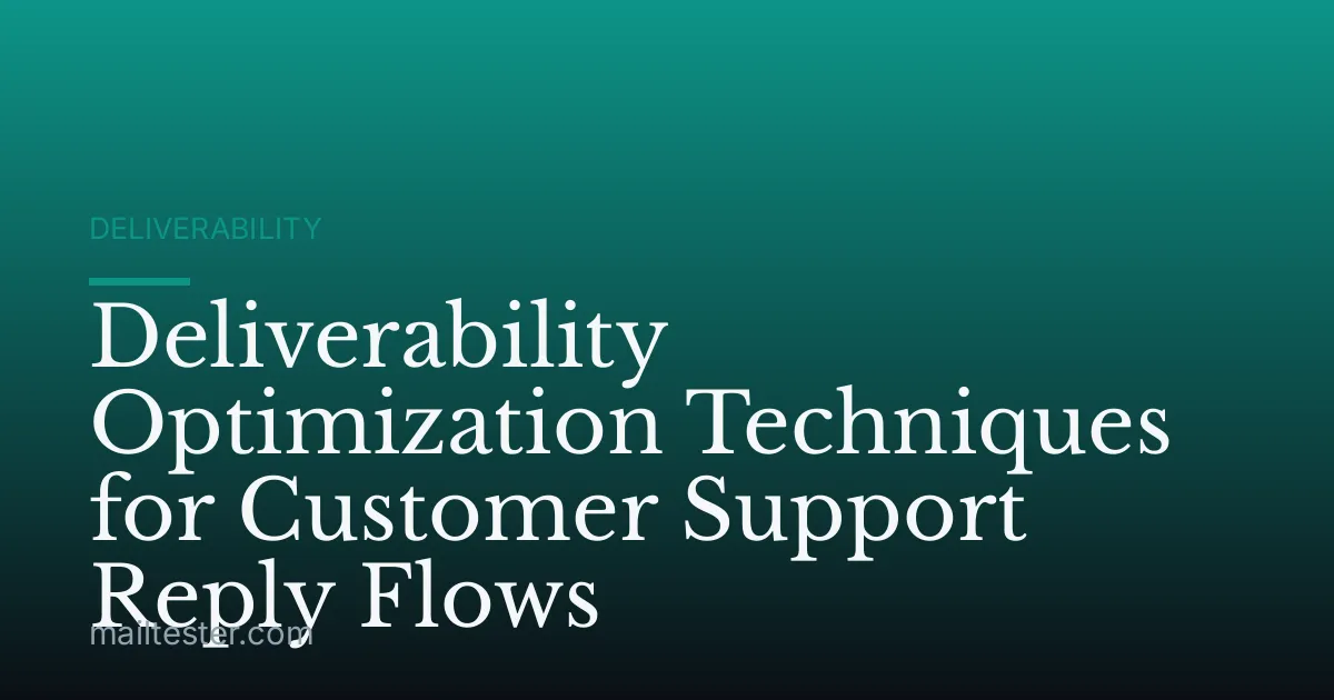 Deliverability Optimization Techniques for Customer Support Reply Flows